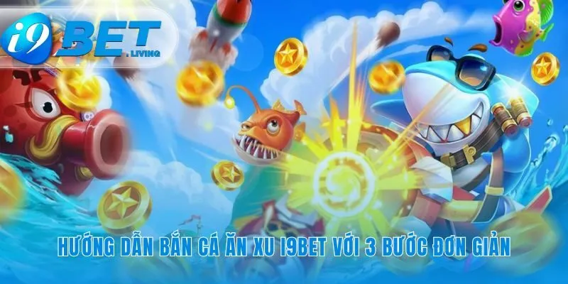 Con đường nhanh nhất để bắt đầu bắn cá ăn xu