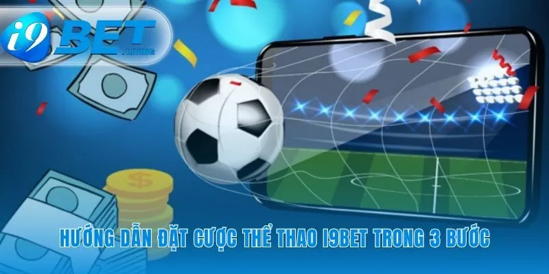 Con đường nhanh nhất đến với vé cược thể thao i9Bet