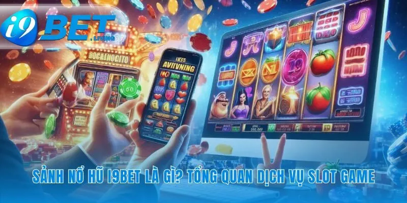 Nền tảng nổ hũ i9Bet và sức hút từ jackpot