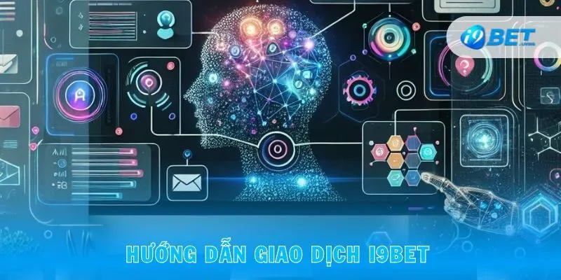 Hướng dẫn giao dịch i9bet an toàn