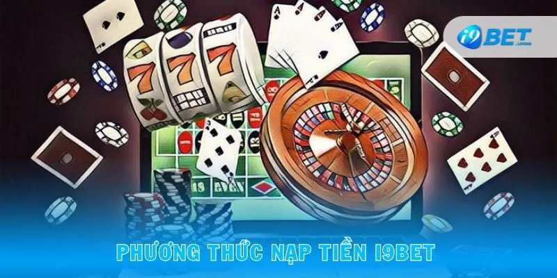 Phương thức nạp tiền I9BET uy tín