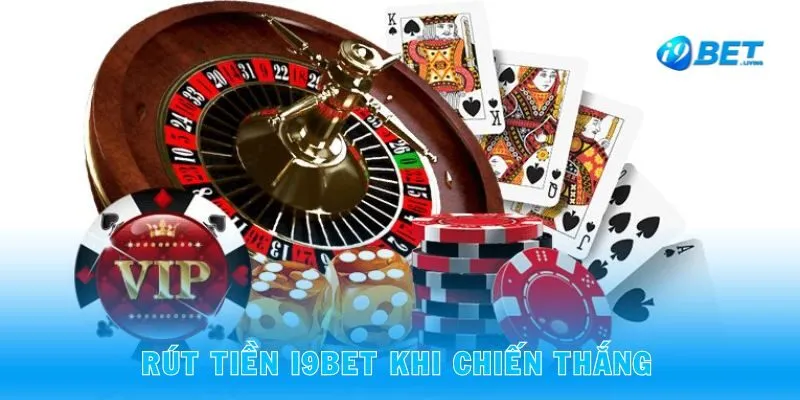 Rút tiền i9bet - khoảnh khắc đáng nhớ khi chiến thắng